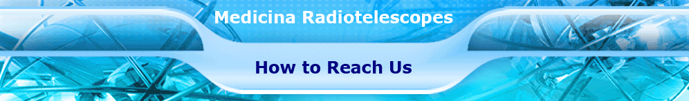 Medicina Radiotelescopes : How to reach us