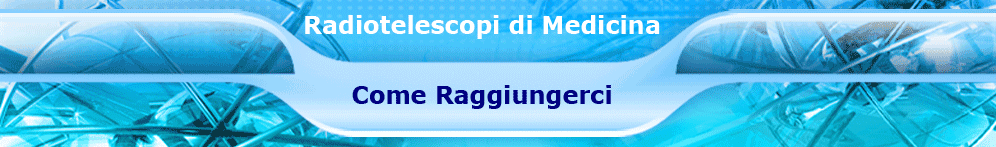 Radiotelescopi di Medicina : Come raggiungerci